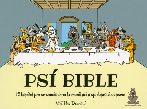 Psí bible : 12 kapitol pro srozumitelnou komunikaci a spolupráci se psem