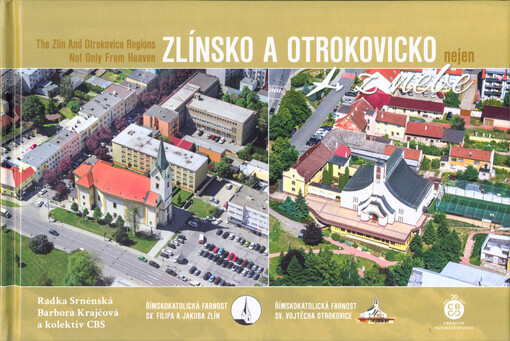 Zlínsko a Otrokovicko nejen z nebe = The Zlín and Otrokovice regions not only from heaven