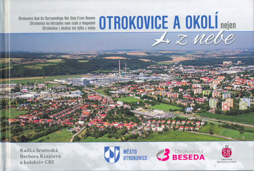 Otrokovice a okolí nejen z nebe = Otrokovice and its surroundings not only from heaven = Otrokovice és környéke nem csak a magasból = Otrokovice i okolice nie tylko z nieba