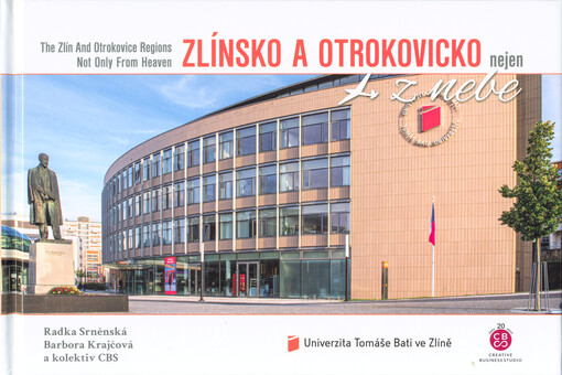 Zlínsko a Otrokovicko nejen z nebe = The Zlín and Otrokovice regions not only from heaven