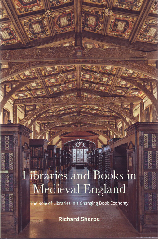 Libraries and books in medieval England : the role of libraries in a changing book economy : the Lyell Lectures for 2018-19