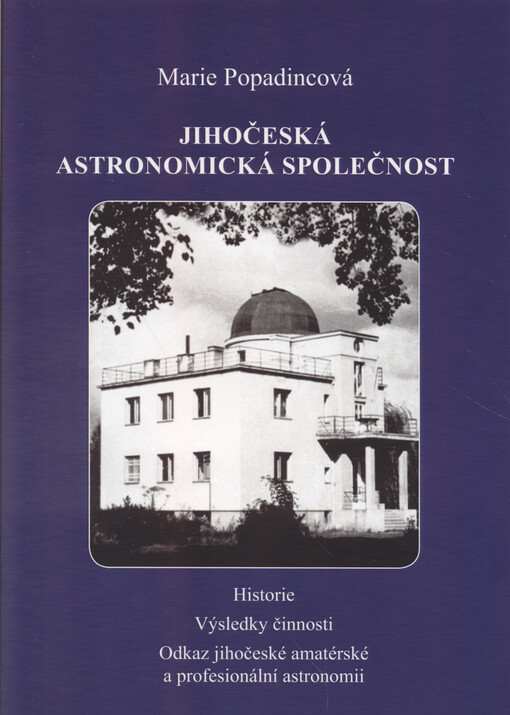 Jihočeská astronomická společnost : historie, výsledky činnosti, odkaz jihočeské amatérské a profesionální astronomii
