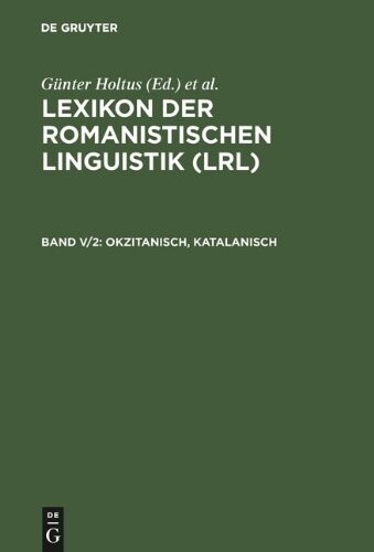 Lexikon der Romanistischen Linguistik (LRL). Bd. 5, [Französisch, Okzitanisch, Katalanisch = Le français, l'occita, le catalan]. 2, Okzitanisch, Katalanisch = L'occitan, le catalan