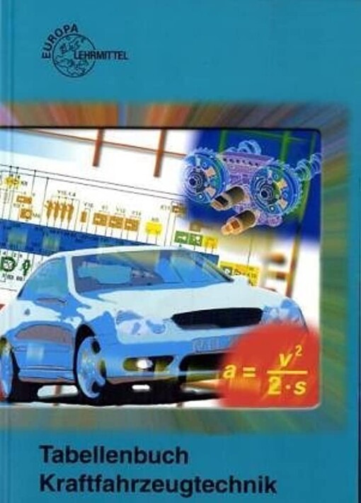 Tabellenbuch Kraftfahrzeugtechnik ( KFZ). Tabellen, Formeln, Ã?bersichten, Normen
