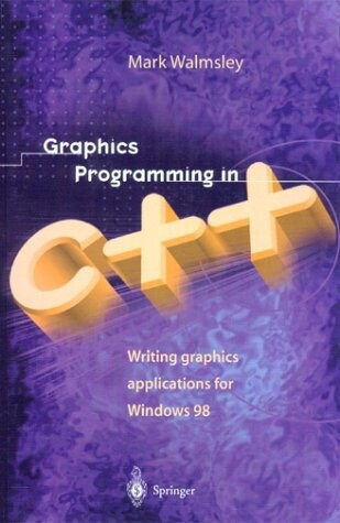 Graphics Programming in C++: Writing Graphics Applications for Windows 98