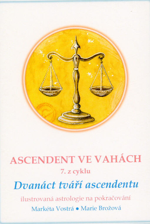 Ascendent ve Vahách : 7. z cyklu 12 tváří ascendentu : ilustrovaná astrologie na pokračování