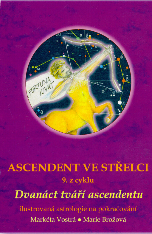 Ascendent ve Střelci : 9. z cyklu 12 tváří ascendentu : ilustrovaná astrologie na pokračování