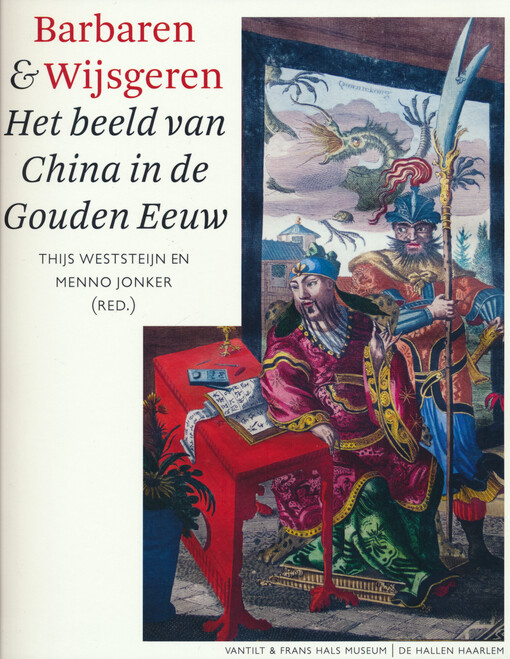 Barbaren & wijsgeren : het beeld van China in de Gouden Eeuw