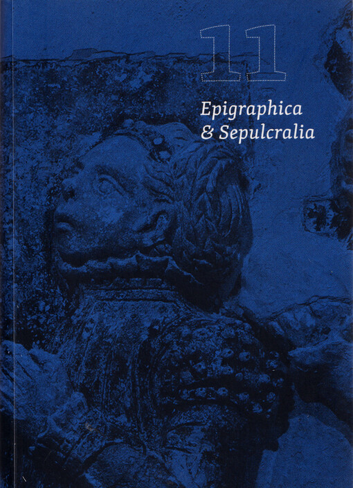 Epigraphica & Sepulcralia : fórum epigrafických a sepulkrálních studií : sborník příspěvků z 18. a 19. mezinárodního zasedání k problematice sepulkrálních památek, Praha 6.-7. listopadu 2019 a online 12.-13. listopadu 2020 = the proceedings of the 18th and 19th international session on the issue of sepulchral monuments, Prague on 6-7 November 2019 and remotedly on 12-13 November 2020 11