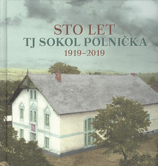 Sto let TJ Sokol Polnička : 1919-2019