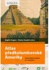 Atlas předkolumbovské Ameriky : od počátků osídlení po conquistu  (odkaz v elektronickém katalogu)