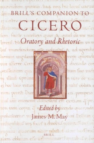 Brill's companion to Cicero :oratiory and rhetoric