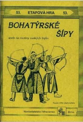Bohatýrské šípy, aneb, Na motivy ruských bylin :celotáborová hra - LT Bukovina léto 1999