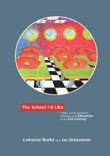 The school I'd like :children and young people's reflections on an education for the 21st century