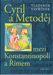Cyril a Metoděj : mezi Konstantinopolí a Římem  (odkaz v elektronickém katalogu)