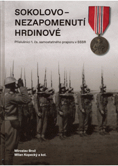 Sokolovo - nezapomenutí hrdinové : příslušníci 1. čs. samostatného praporu v SSSR  (odkaz v elektronickém katalogu)
