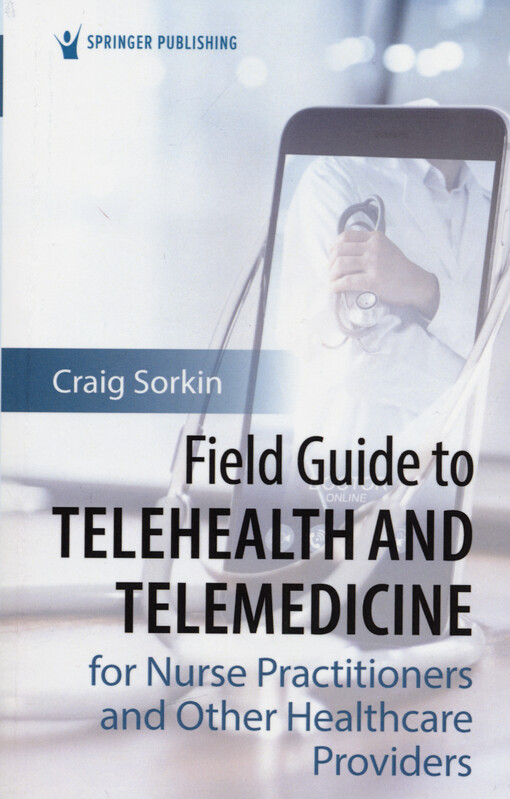 Field guide to telehealth and telemedicine for nurse practitioners and other healthcare providers