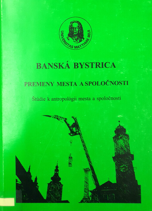 Banská Bystrica : premeny mesta a spoločnosti : štúdie k antropológii mesta a spoločnosti