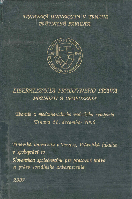 Liberalizácia pracovného práva - možnosti a obmedzenia : zborník z vedeckého sympózia : Trnava 11. december 2006