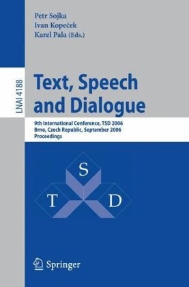 Text, Speech and Dialogue: 9th International Conference, TSD 2006, Brno, Czech Republic, September 11-15, 2006, Proceedings (Lecture Notes in Computer ... / Lecture Notes in Artificial Intelligence)