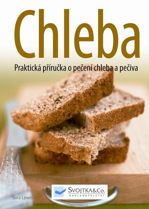 Chleba :praktická příručka o pečení chleba a pečiva