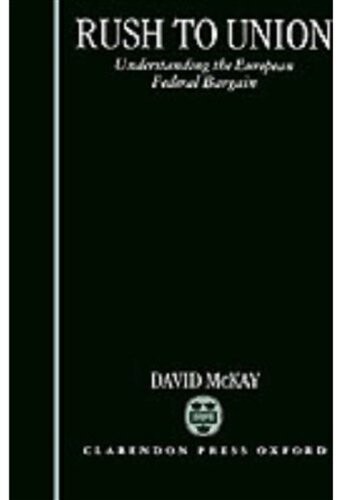 Rush to Union: Understanding the European Federal Bargain