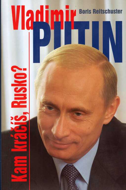 Vladimir Putin :kam kráčíš, Rusko?