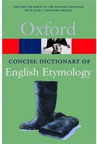 The Concise Oxford dictionary of English etymology