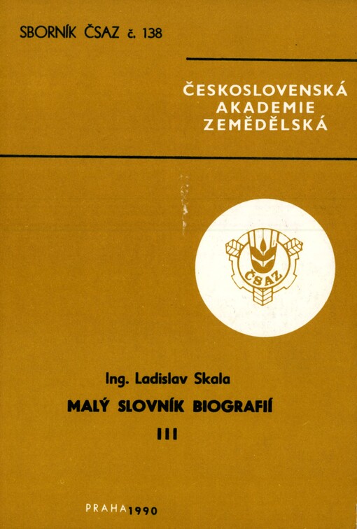 Malý slovník biografií =Kratkij slovar' biografij = Small Dictionary of Biographies = Kleines Wörterbuch der Biographien : Stručný výběr ze životopisných údajů některých nežijících osobností ve vztahu k zemědělství na území Československa i v zahraničí, [Sv.] 3, P-Š