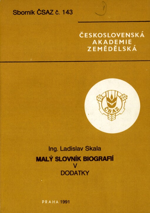 Malý slovník biografií =Kratkij slovar' biografij = Small Dictionary of Biographies = Kleines Wörterbuch der Biographien : Stručný výběr ze životopisných údajů některých nežijících osobností ve vztahu k zemědělství na území Československa i v zahraničí