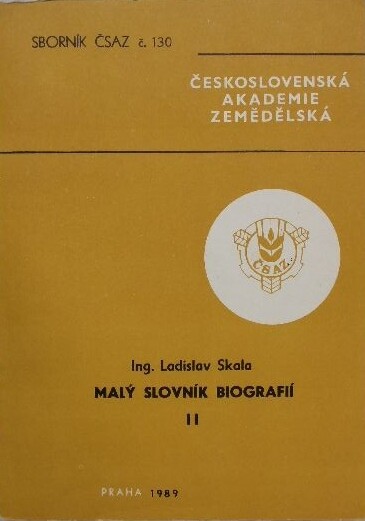 Malý slovník biografií =Kratkij slovar' biografij = Small Dictionary of Biographies = Kleines Wörterbuch der Biographien : Stručný výběr ze životopisných údajů některých nežijících osobností ve vztahu k zemědělství na území Československa i v zahraničí, 2. díl