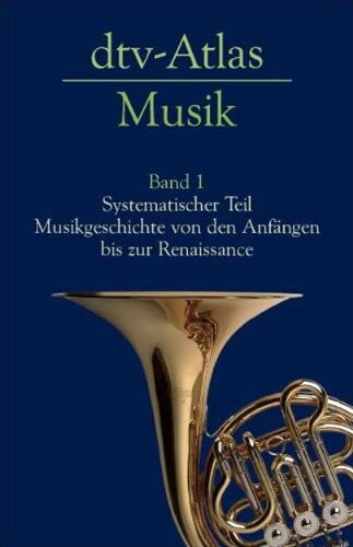 dtv-Atlas zur Musik : Tafeln und Texte. Bd. 1, Systematischer Teil. - Historischer Teil: Von den Anfängen bis zur Renaissance