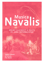 Musica navalis : dějiny slavností a kultu sv. Jana Nepomuckého  (odkaz v elektronickém katalogu)