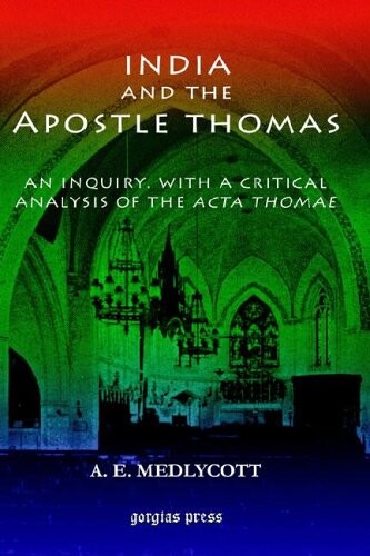 India and the Apostle Thomas: An inquiry with a critical analysis of the Acta Thomae