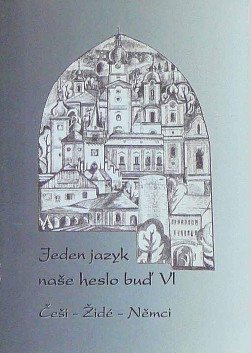 Jeden jazyk naše heslo buď.VI,Češi - Židé - Němci