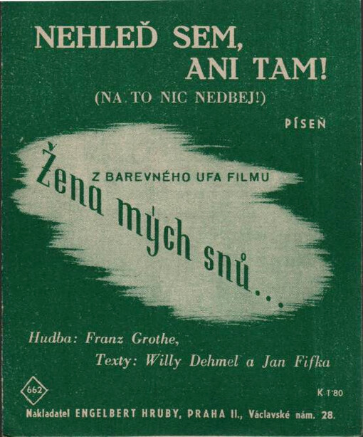 Nehleď sem, ani tam! (Na to nic nedbej!) : píseň z filmu 