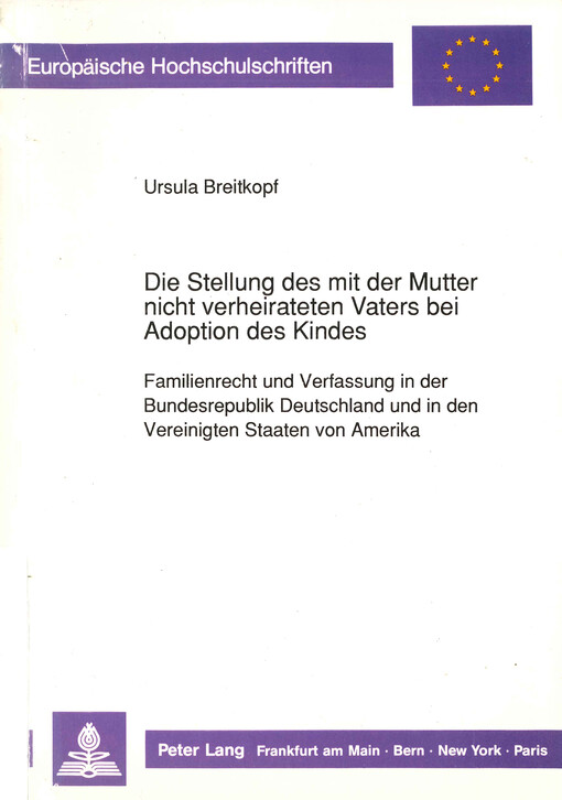 Die Stellung des mit der Mutter nicht verheirateten Vaters bei Adoption des Kindes : Familienrecht und Verfassung in der Bundesrepublik Deutschland und in den Vereinigten Staaten von Amerika