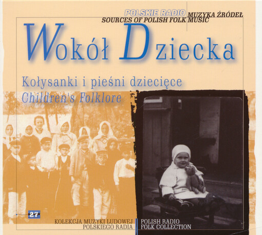 Wokół dziecka : kołysanki i pieśni dziecięce = Children's folklore