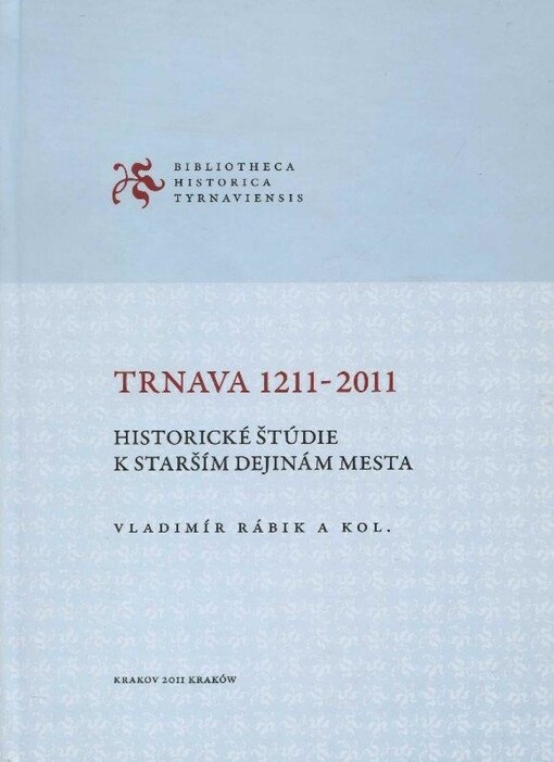 Trnava 1211-2011 : historické štúdie k starším dejinám mesta