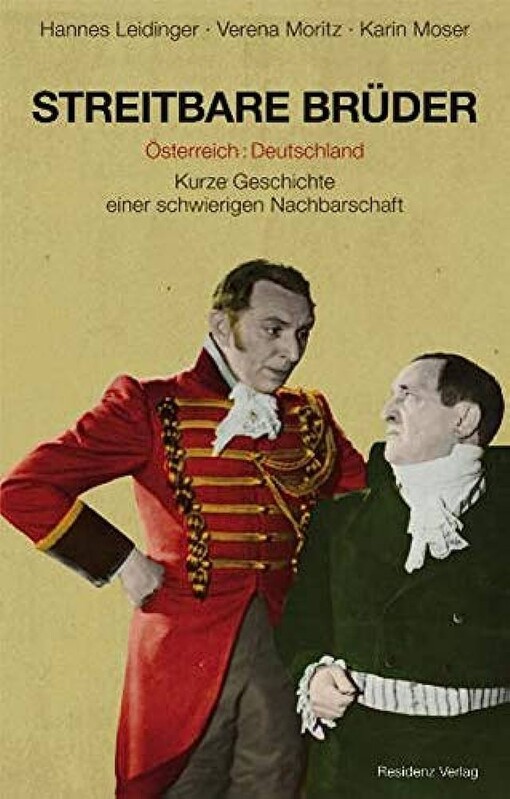 Streitbare Brüder :Österreich : Deutschland : kurze Geschichte einer schwierigen Nachbarschaft