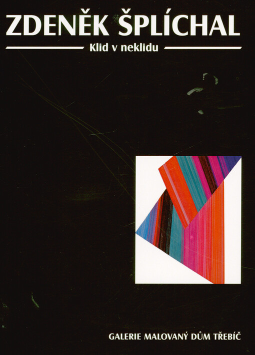 Zdeněk Šplíchal : klid v neklidu : Galerie Malovaný dům Třebíč 8.2.-19.3.2023