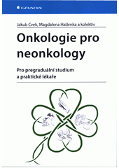 Onkologie pro neonkology: pro pregraduální studium a praktické lékaře  (odkaz v elektronickém katalogu)