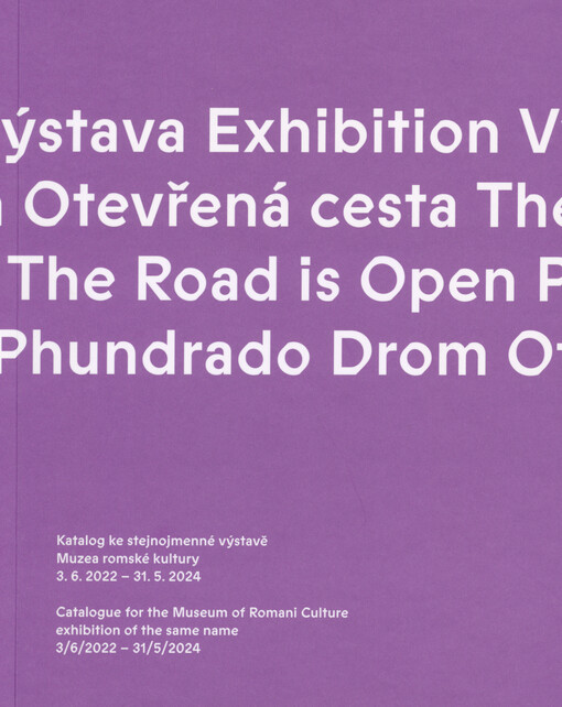 Otevřená cesta = The road is open = Phundrado drom : výstava Muzea romské kultury, státní příspěvkové organizace ze sbírky výtvarného umění = exhibition from the collection of fine art at the Museum of Romani Culture, a state-sponsored organization