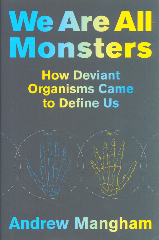 We are all monsters : how deviant organisms came to define us