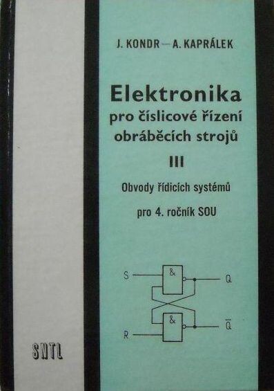 Elektronika pro číslicové řízení obráběcích strojů III :Obvody řídicích systémů : Učebnice pro 4. roč. SOU, stud. oboru mechanika se zaměřením pro číslicově řízené stroje