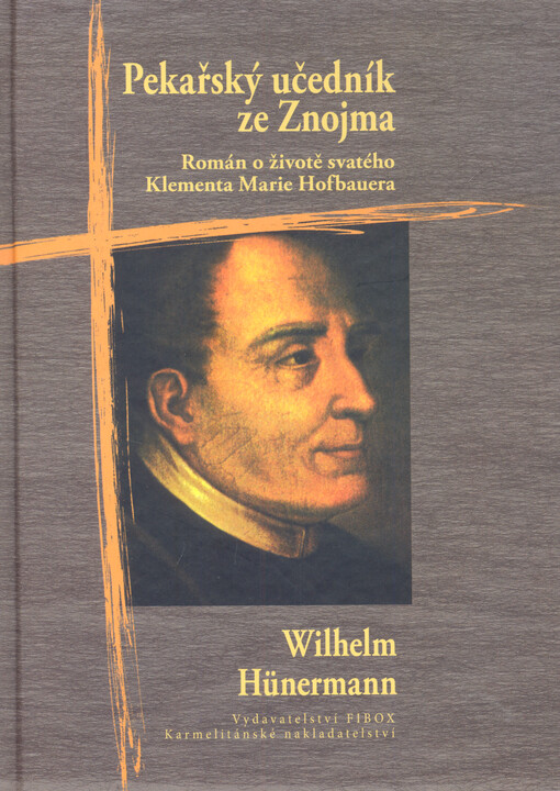 Pekařský učedník ze Znojma : román o životě sv. Klementa Marie Hofbauera