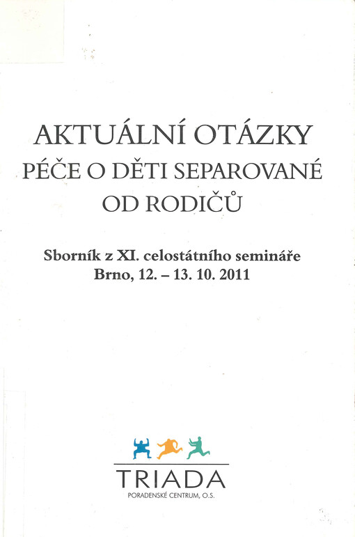 Aktuální otázky péče o děti separované od rodičů : sborník z XI. celostátního semináře : Brno, 12.-13.10.2011
