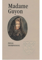 Madame Guyon : mučednice Ducha svatého  (odkaz v elektronickém katalogu)