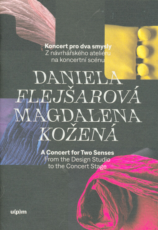 Daniela Flejšarová, Magdalena Kožená : koncert pro dva smysly : z návrhářského ateliéru na koncertní scénu = a concert for two senses : from the design studio to the concert stage
