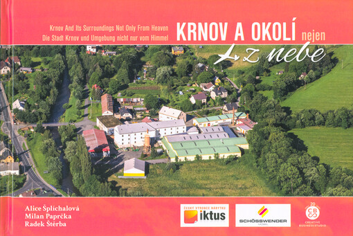 Krnov a okolí nejen z nebe = Krnov and its surroundings not only from heaven = Die Stadt Krnov und Umgebung nicht nur vom Himmel